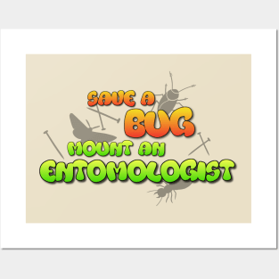 Save a Bug Mount an Entomologist Posters and Art